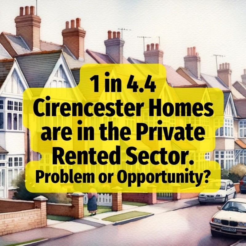  1 in 5.4 Cirencester Homes are in  the Private Rented Sector: