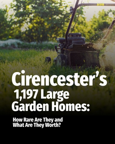 Cirencester’s 1,197 Large Garden Homes